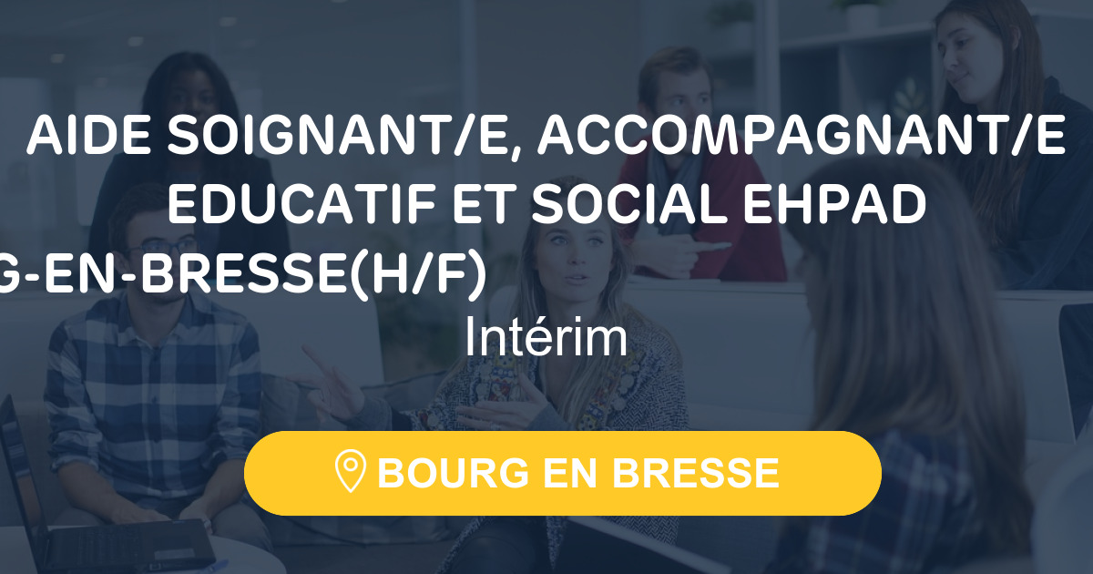 Aide Soignant E Accompagnant E Educatif Et Social Ehpad Bourg En